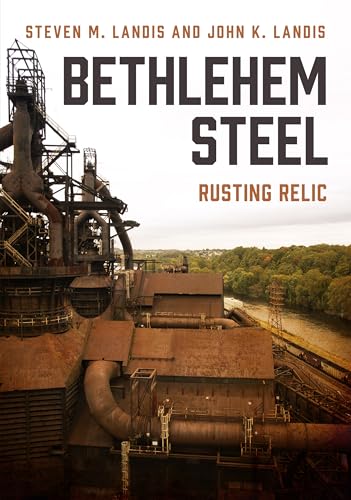 Bethlehem Steel Rusting Relic [Paperback]