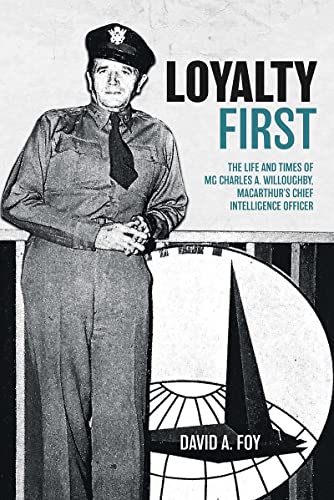 Loyalty First The Life and Times of Charles A. Willoughby, MacArthur's Chief In [Hardcover]