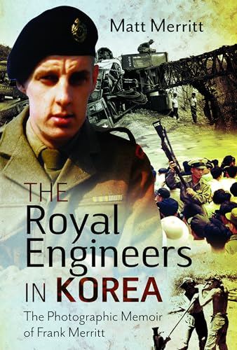 The Royal Engineers in Korea The Photographic Memoir of Frank Merritt [Hardcover]