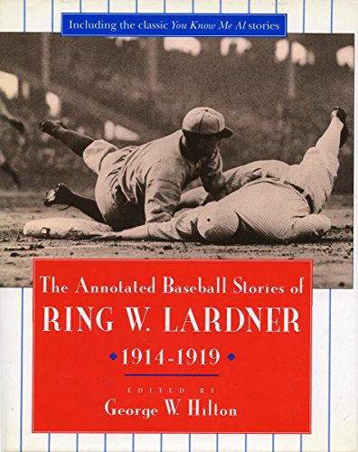 The Annotated Baseball Stories of Ring W. Lardner, 1914-1919 [Hardcover]