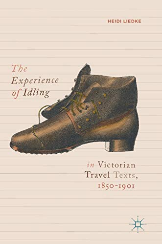 The Experience of Idling in Victorian Travel Texts, 18501901 [Hardcover]