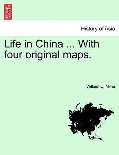 Life In China ... With Four Original Maps. [Paperback]