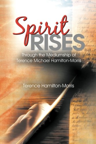 Spirit Rises Through The Mediumship Of Terence Michael Hamilton-Morris [Paperback]