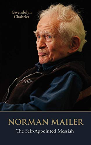 Norman Mailer The Self-Appointed Messiah [Paperback]