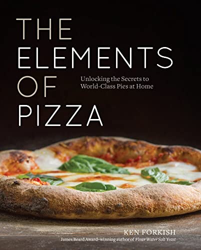 The Elements of Pizza Unlocking the Secrets to World-Class Pies at Home [A Cook [Hardcover]