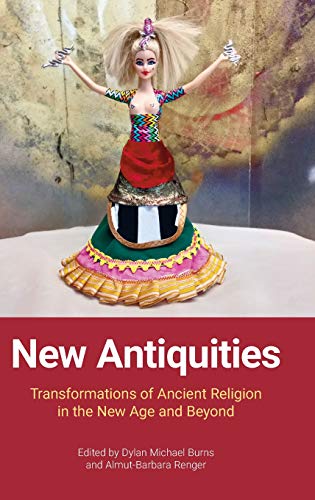 New Antiquities Transformations of Ancient Religion in the New Age and Beyond [Hardcover]