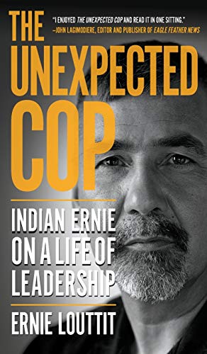 Unexpected Cop  Indian Ernie on a Life of Leadership [Paperback]