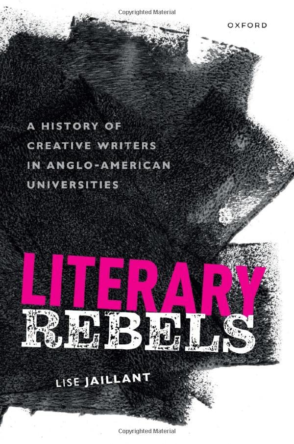 Literary Rebels: A History of Creative Writers in Anglo-American Universities [Hardcover]