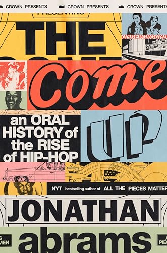 The Come Up An Oral History of the Rise of Hip-Hop [Hardcover]