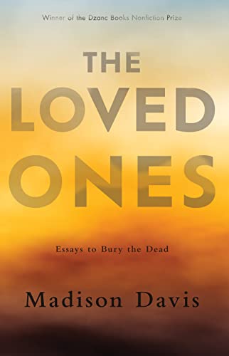 The Loved Ones Essays to Bury the Dead [Paperback]