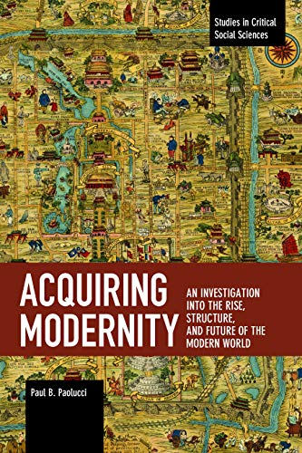 Acquiring Modernity An Investigation into the Rise, Structure, and Future of th [Paperback]