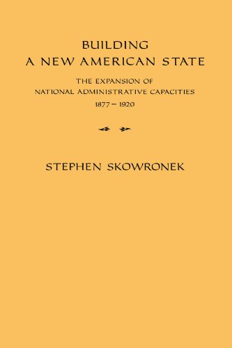 Building a New American State The Expansion of National Administrative Capaciti [Paperback]