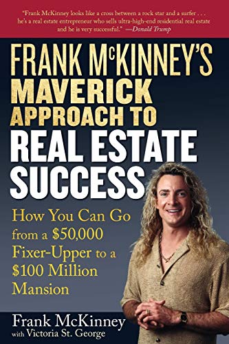 Frank McKinney's Maverick Approach to Real Estate Success How You can Go From a [Paperback]