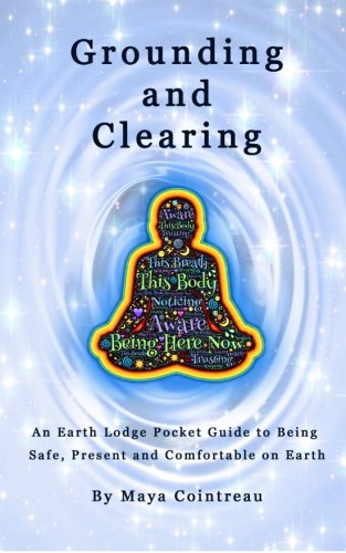 Grounding & Clearing - An Earth Lodge Pocket Guide To Being Safe, Present And Co [Paperback]