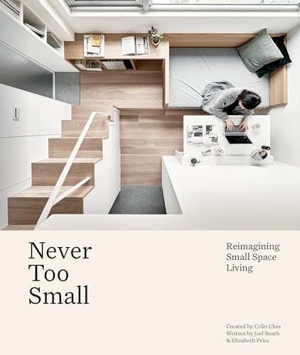 Never Too Small Reimagining Small Space Living [Hardcover]