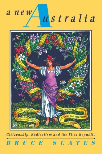 A New Australia Citizenship, Radicalism and the First Republic [Paperback]