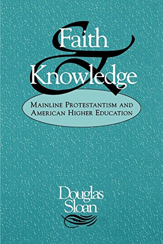 Faith And Knowledge Mainline Protestantism And American Higher Education [Paperback]