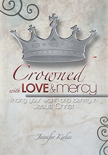 Crowned With Love And Mercy Finding Your Worth And Identity In Jesus Christ [Hardcover]