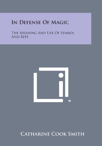 In Defense of Magic  The Meaning and Use of Symbol and Rite [Paperback]