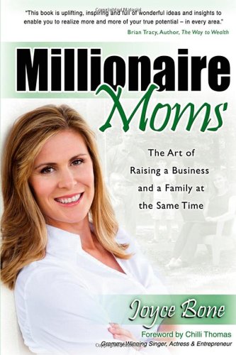 Millionaire Moms The Art of Raising a Business and a Family at the Same Time [Paperback]