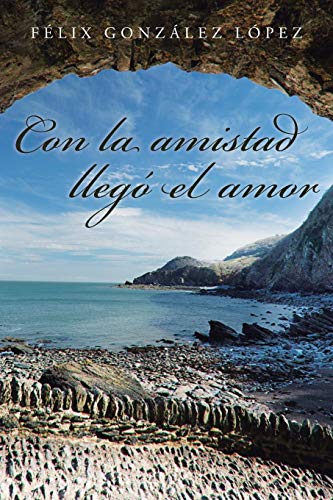 Con La Amistad Lleg El Amor (spanish Edition) [Paperback]