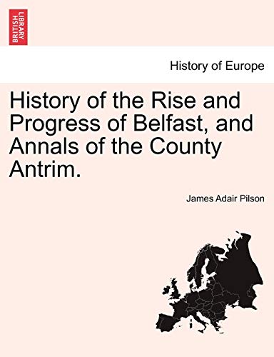 History of the Rise and Progress of Belfast, and Annals of the County Antrim [Paperback]