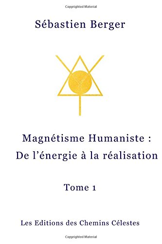 Le Magnetisme Humaniste De L'energie A La Realisation (french Edition) [Paperback]