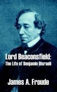 Lord Beaconsfield The Life Of Benjamin Disraeli [Paperback]