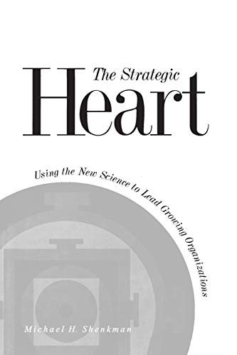 Strategic Heart  Using the New Science to Lead Growing Organizations [Paperback]