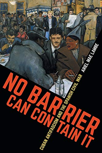 No Barrier Can Contain It  Spanish Antifascism and the Spanish Civil War [Paperback]
