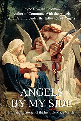 Angels by My Side  Inspirational Stories of the Invisible Made Visible [Paperback]