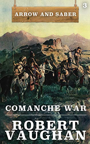 Comanche War  Arrow and Saber Book 3 [Paperback]