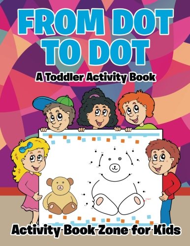 From Dot to Dot  A Toddler Activity Book [Paperback]