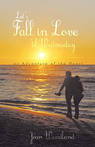 Let's Fall in Love 'til Wednesday  An Adventure of the Heart [Paperback]