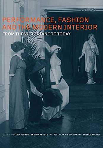 Performance, Fashion and the Modern Interior From the Victorians to Today [Paperback]