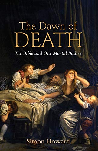The Dawn Of Death The Bible And Our Mortal Bodies [Paperback]
