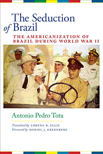 The Seduction of Brazil The Americanization of Brazil during World War II [Paperback]