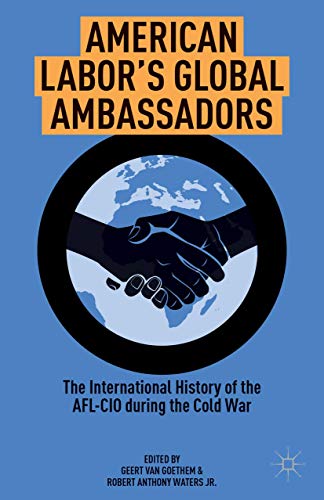 American Labor's Global Ambassadors The International History of the AFL-CIO du [Hardcover]