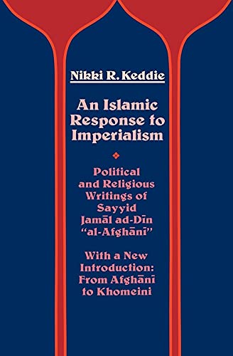 An Islamic Response to Imperialism Political and Religious Writings of Sayyid J [Paperback]