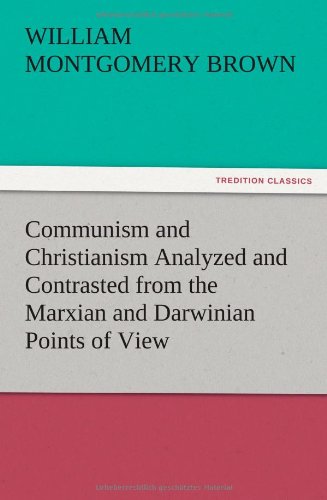 Communism and Christianism Analyzed and Contrasted from the Marxian and Darwinia [Paperback]