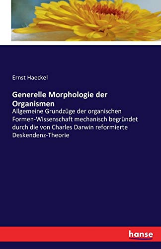 Generelle Morphologie Der Organismen Allgemeine Grundzge Der Organischen Forme [Paperback]