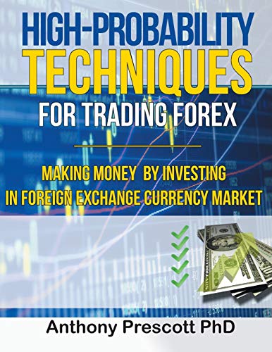 High-Probability Techniques For Trading Forex Making Money By Investing In Fore [Paperback]