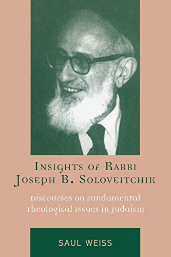Insights of Rabbi Joseph B. Soloveitchik Discourses on Fundamental Theological  [Paperback]