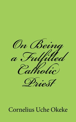 On Being A Fulfilled Catholic Priest Understanding The Experience Of Meaning An [Paperback]