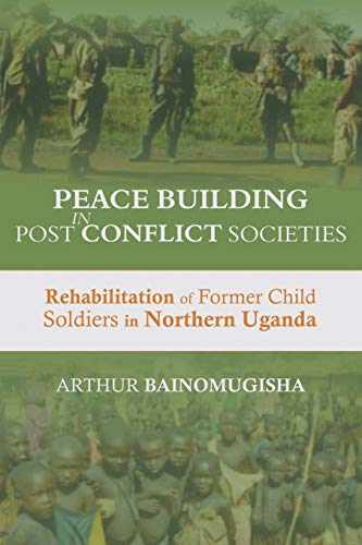 Peace-Building in Post-Conflict Societies  Rehabilitation of Former Child Soldi [Paperback]