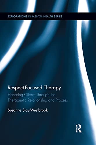 Respect-Focused Therapy Honoring Clients through the Therapeutic Relationship a [Paperback]