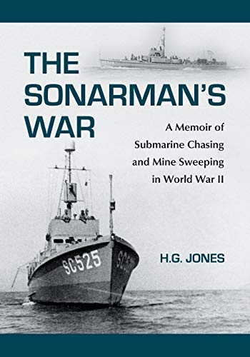 Sonarman's War  A Memoir of Submarine Chasing and Mine Sweeping in World War II [Paperback]