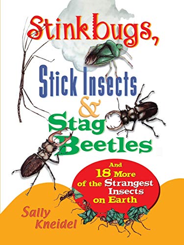 Stink Bugs, Stick Insects, and Stag Beetles And 18 More of the Strangest Insect [Paperback]