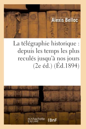 Telegraphie Historique  Depuis les Temps les Plus Recules Jusqu'a Nos Jours (2e [Paperback]