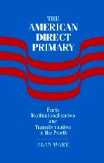 The American Direct Primary Party Institutionalization and Transformation in th [Hardcover]